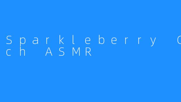 Sparkleberry Crunch ASMR